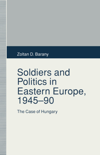 Soldiers and Politics in Eastern Europe, 1945–90: The Case of Hungary