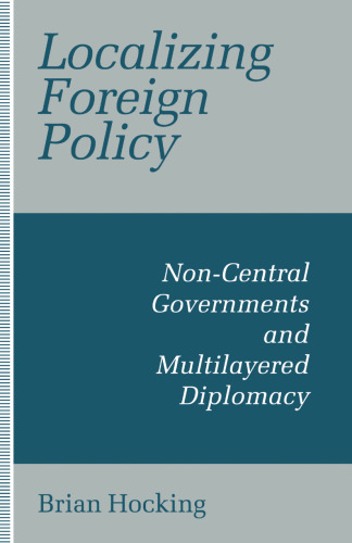 Localizing Foreign Policy: Non-Central Governments and Multilayered Diplomacy