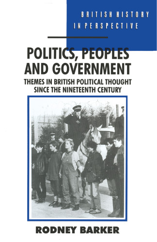 Politics, Peoples and Government: Themes in British Political Thought since the Nineteenth Century