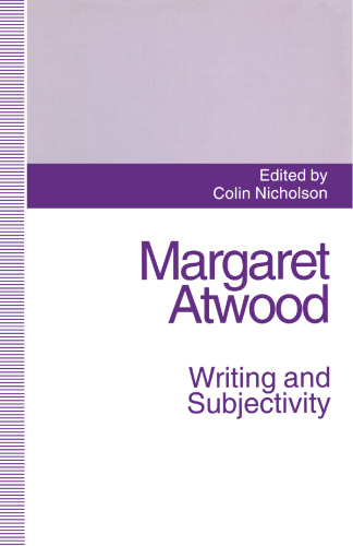 Margaret Atwood: Writing and Subjectivity: New Critical Essays