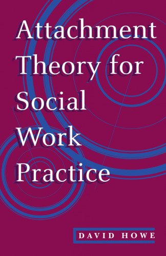 Attachment Theory for Social Work Practice