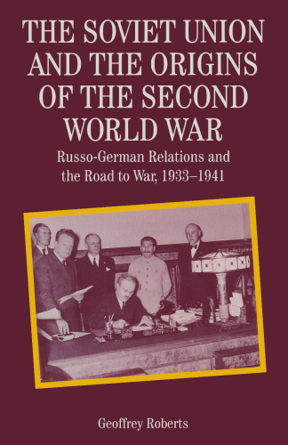 The Soviet Union and the Origins of the Second World War: Russo-German Relations and the Road to War, 1933–1941