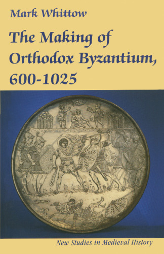 The Making of Orthodox Byzantium, 600–1025
