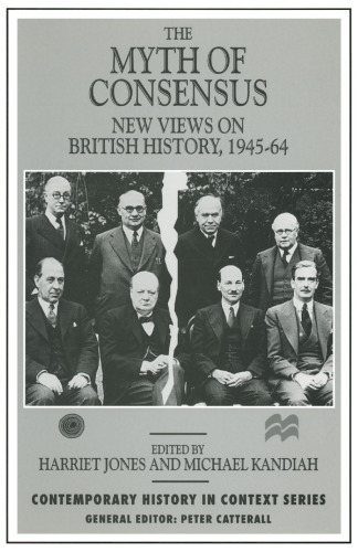 The Myth of Consensus: New Views on British History, 1945–64
