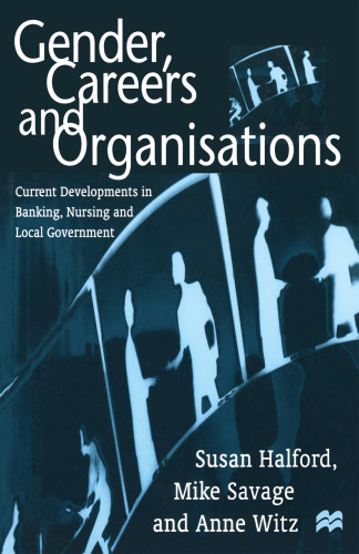 Gender, Careers and Organisations: Current Developments in Banking, Nursing and Local Government