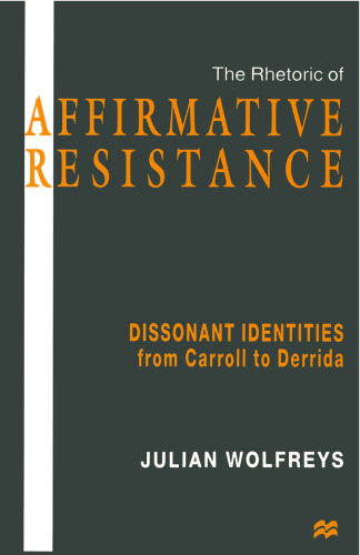 the rhetoric of Affirmative Resistance: Dissonant Identities from Carroll to Derrida