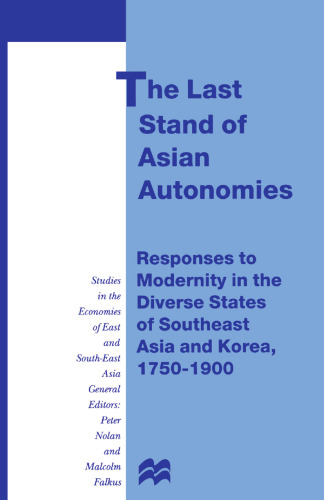 The Last Stand of Asian Autonomies: Responses to Modernity in the Diverse States of Southeast Asia and Korea, 1750–1900