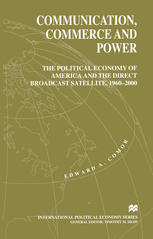 Communication, Commerce and Power: The Political Economy of America and the Direct Broadcast Satellite, 1960-2000