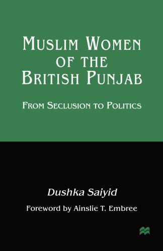 Muslim Women of the British Punjab: From Seclusion to Politics