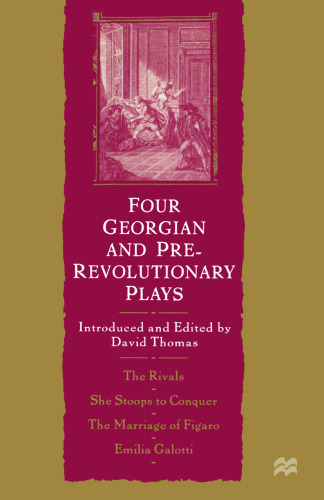 Four Georgian and Pre-Revolutionary Plays: The Rivals She Stoops to Conquer The Marriage of Figaro Emilia Galotti