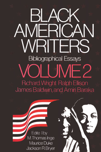 Black American Writers Bibliographical Essays: Volume 2 Richard Wright, Ralph Ellison, James Baldwin, and Amiri Baraka