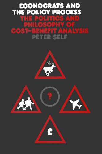 Econocrats and the Policy Process: The Politics and Philosophy of Cost-Benefit Analysis