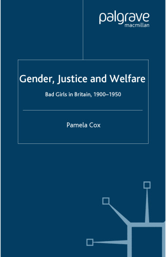 Gender, Justice and Welfare: Bad Girls in Britain, 1900–1950