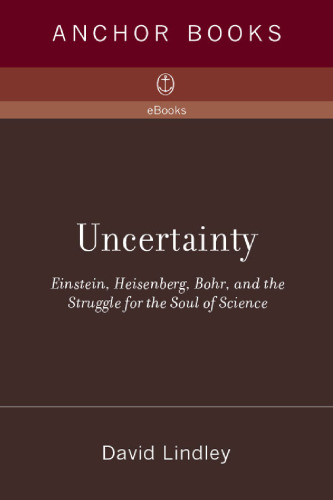 Uncertainty: Einstein, Heisenberg, Bohr, and the Struggle for the Soul of Science