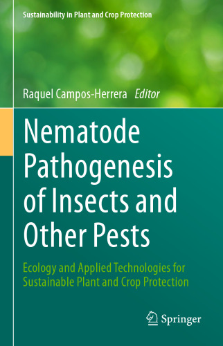 Nematode Pathogenesis of Insects and Other Pests: Ecology and Applied Technologies for Sustainable Plant and Crop Protection