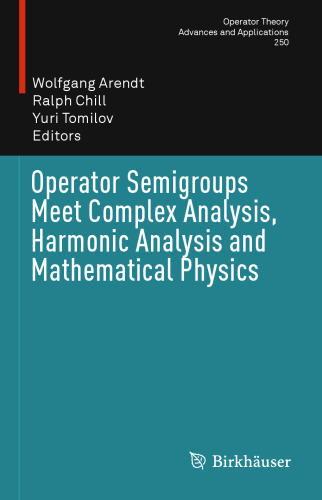 Operator Semigroups Meet Complex Analysis, Harmonic Analysis and Mathematical Physics