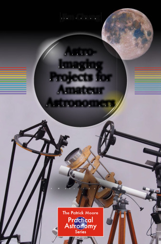 Astro-Imaging Projects for Amateur Astronomers: A Maker’s Guide