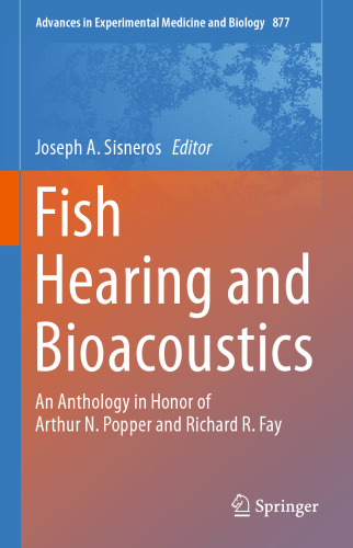 Fish Hearing and Bioacoustics: An Anthology in Honor of Arthur N. Popper and Richard R. Fay