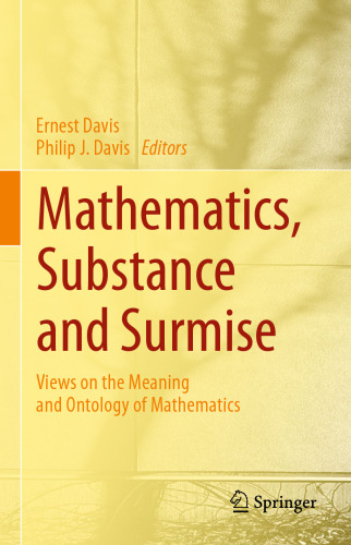 Mathematics, Substance and Surmise: Views on the Meaning and Ontology of Mathematics