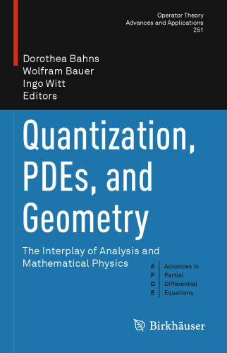 Quantization, PDEs, and Geometry: The Interplay of Analysis and Mathematical Physics