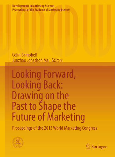 Looking Forward, Looking Back: Drawing on the Past to Shape the Future of Marketing: Proceedings of the 2013 World Marketing Congress