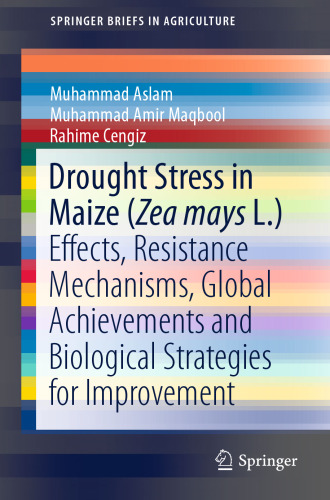 Drought Stress in Maize (Zea mays L.): Effects, Resistance Mechanisms, Global Achievements and Biological Strategies for Improvement