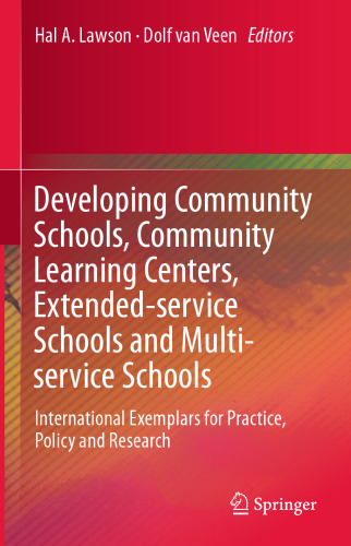 Developing Community Schools, Community Learning Centers, Extended-service Schools and Multi-service Schools: International Exemplars for Practice, Policy and Research