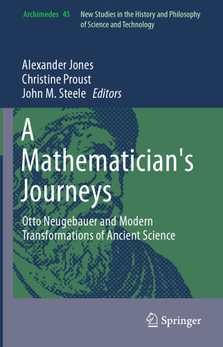 A Mathematician’s Journeys: Otto Neugebauer and Modern Transformations of Ancient Science