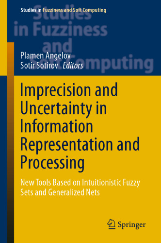 Imprecision and Uncertainty in Information Representation and Processing: New Tools Based on Intuitionistic Fuzzy Sets and Generalized Nets