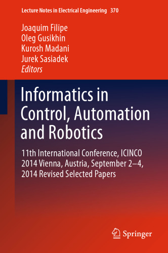 Informatics in Control, Automation and Robotics: 11th International Conference, ICINCO 2014 Vienna, Austria, September 2–4, 2014 Revised Selected Papers