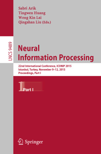 Neural Information Processing: 22nd International Conference, ICONIP 2015, Istanbul, Turkey, November 9-12, 2015, Proceedings, Part I