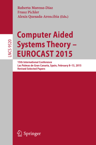 Computer Aided Systems Theory – EUROCAST 2015: 15th International Conference, Las Palmas de Gran Canaria, Spain, February 8-13, 2015, Revised Selected Papers