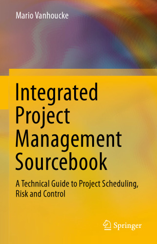 Integrated Project Management Sourcebook: A Technical Guide to Project Scheduling, Risk and Control