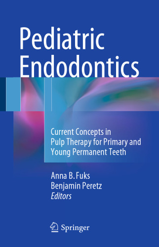 Pediatric Endodontics: Current Concepts in Pulp Therapy for Primary and Young Permanent Teeth