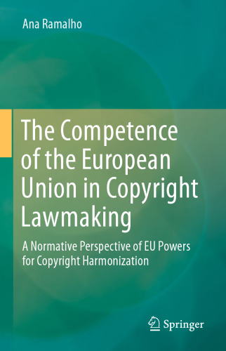 The Competence of the European Union in Copyright Lawmaking: A Normative Perspective of EU Powers for Copyright Harmonization