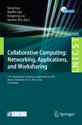 Collaborative Computing: Networking, Applications, and Worksharing: 11th International Conference, CollaborateCom 2015, Wuhan, November 10-11, 2015, China. Proceedings