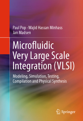 Microfluidic Very Large Scale Integration (VLSI): Modeling, Simulation, Testing, Compilation and Physical Synthesis