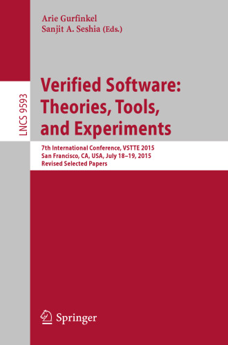Verified Software: Theories, Tools, and Experiments: 7th International Conference, VSTTE 2015, San Francisco, CA, USA, July 18-19, 2015. Revised Selected Papers