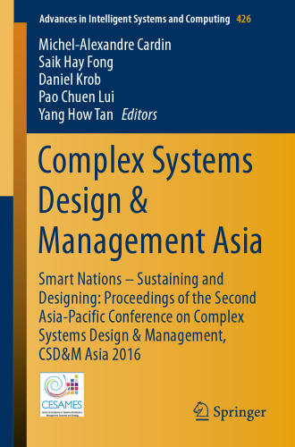 Complex Systems Design & Management Asia: Smart Nations – Sustaining and Designing: Proceedings of the Second Asia-Pacific Conference on Complex Systems Design & Management, CSD&M Asia 2016
