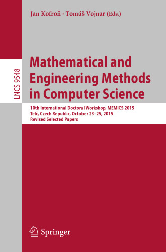 Mathematical and Engineering Methods in Computer Science: 10th International Doctoral Workshop, MEMICS 2015, Telč, Czech Republic, October 23-25, 2015, Revised Selected Papers