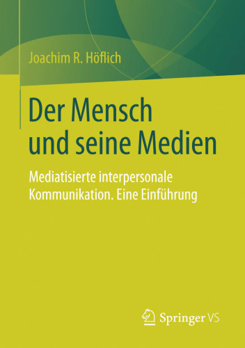 Der Mensch und seine Medien: Mediatisierte interpersonale Kommunikation. Eine Einführung
