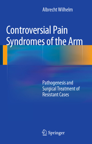 Controversial Pain Syndromes of the Arm: Pathogenesis and Surgical Treatment of Resistant Cases