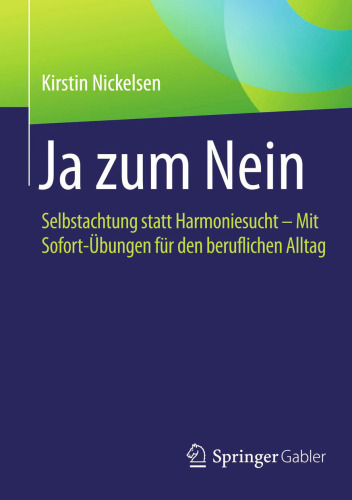 Ja zum Nein: Selbstachtung statt Harmoniesucht - Mit Sofort-Übungen für den beruflichen Alltag