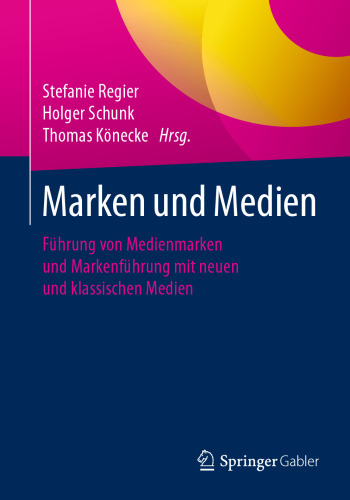 Marken und Medien: Führung von Medienmarken und Markenführung mit neuen und klassischen Medien
