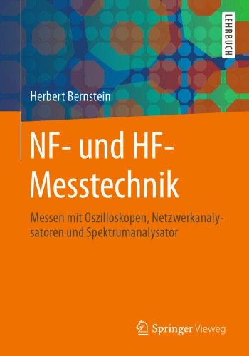 NF- und HF-Messtechnik: Messen mit Oszilloskopen, Netzwerkanalysatoren und Spektrumanalysator