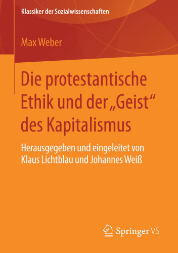 Die protestantische Ethik und der "Geist" des Kapitalismus: Neuausgabe der ersten Fassung von 1904-05 mit einem Verzeichnis der wichtigsten Zusätze und Veränderungen aus der zweiten Fassung von 1920. Herausgegeben und eingeleitet von Klaus Lichtblau und Johannes Weiß