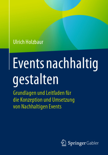 Events nachhaltig gestalten: Grundlagen und Leitfaden für die Konzeption und Umsetzung von Nachhaltigen Events