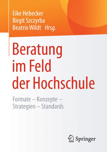 Beratung im Feld der Hochschule: Formate – Konzepte – Strategien – Standards