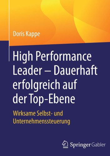 High Performance Leader – Dauerhaft erfolgreich auf der Top-Ebene: Wirksame Selbst- und Unternehmenssteuerung