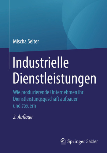 Industrielle Dienstleistungen: Wie produzierende Unternehmen ihr Dienstleistungsgeschäft aufbauen und steuern